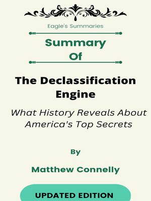 cover image of Summary of the Declassification Engine What History Reveals About America's Top Secrets   by  Matthew Connelly